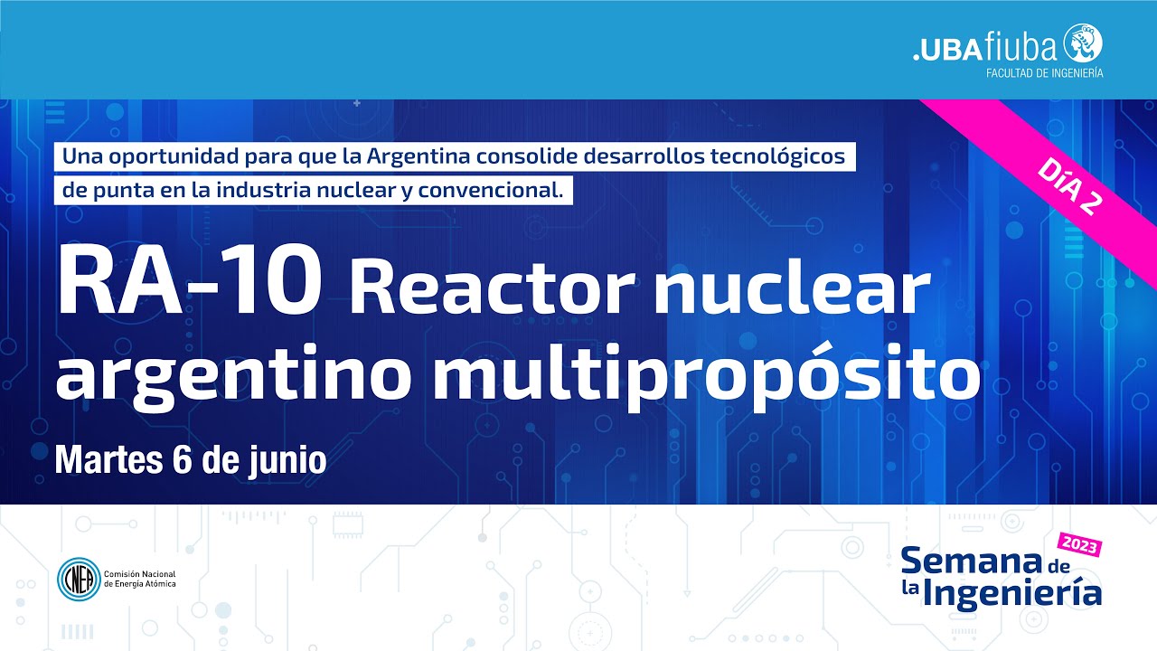 Día 2 - RA-10 Reactor Nuclear Argentino Multipropósito [Semana de la Ingeniería 2023]