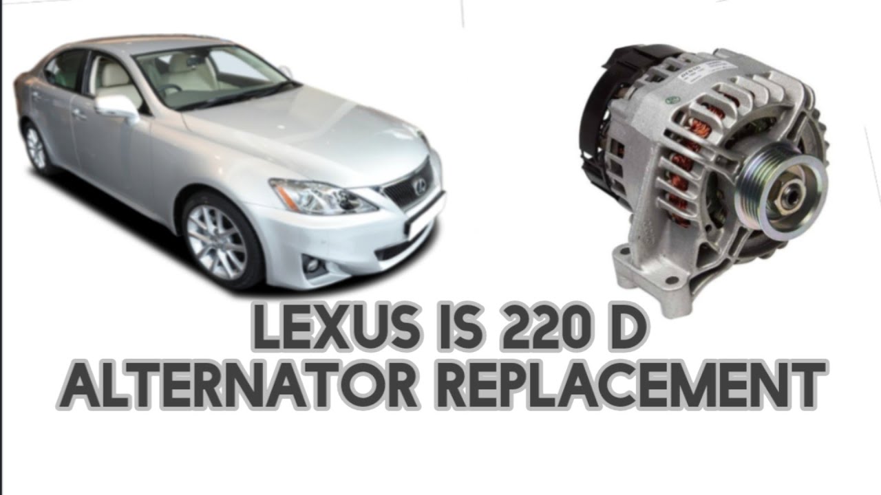 LEXUS IS 220d ALTERNATOR REPLACEMENT