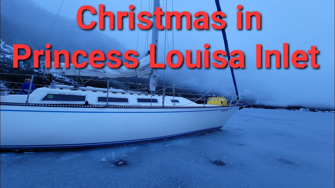 Sailing Adventures Episode 06 Christmas In Princess Louisa Inlet Part 02
