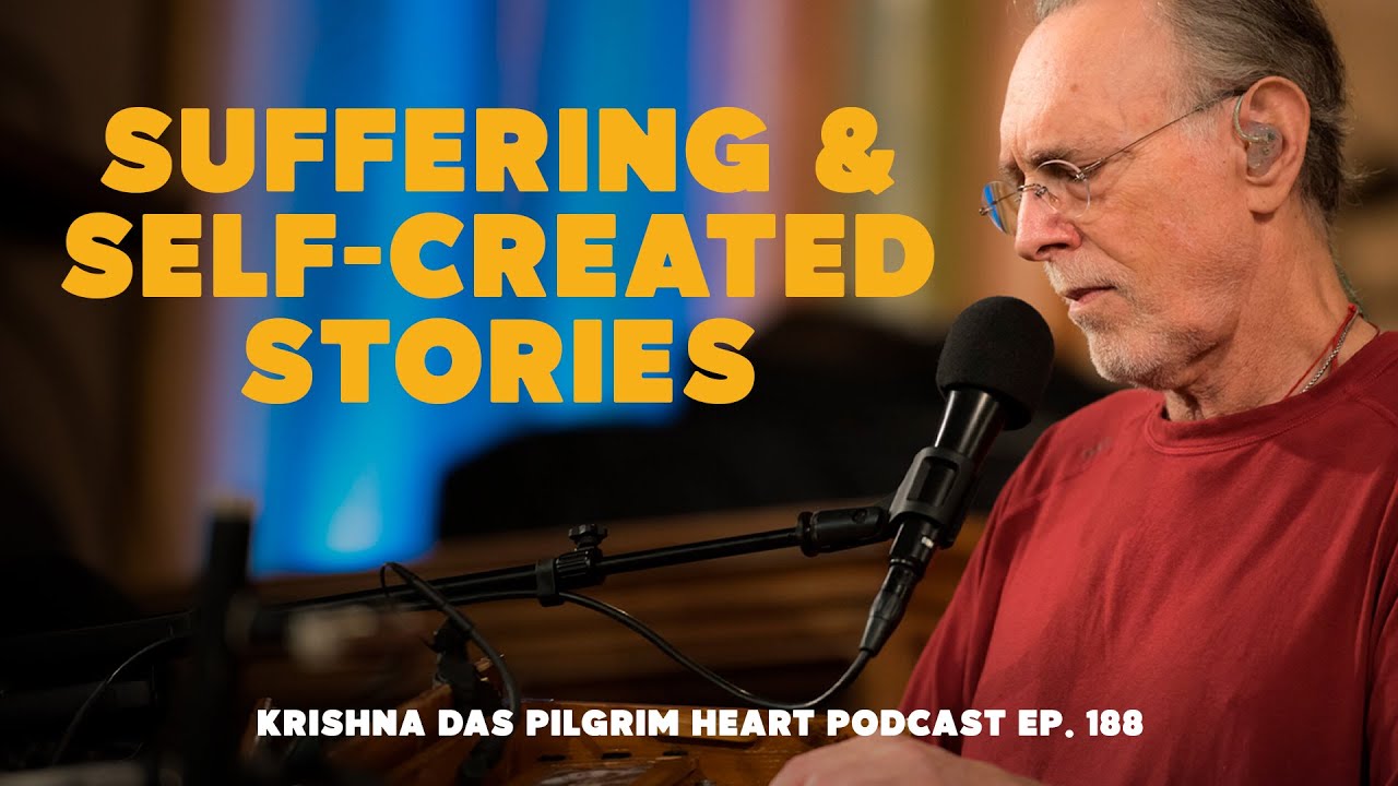 Krishna Das on Suffering & Self-Created Stories - Pilgrim Heart Ep. 188