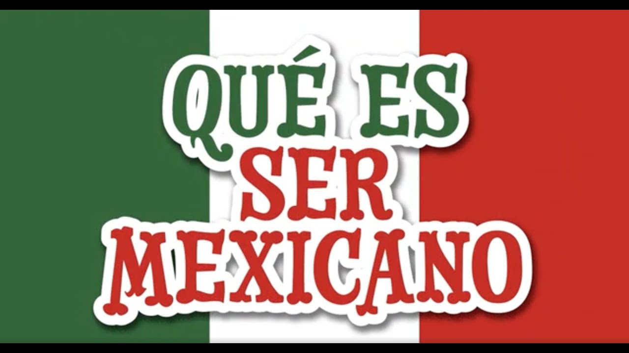 ¿Qué es ser mexicano?