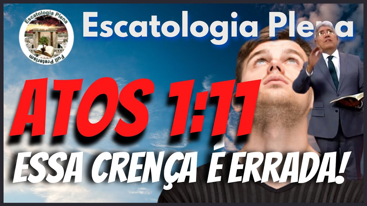 ✅ A crença errada de Atos 1:11