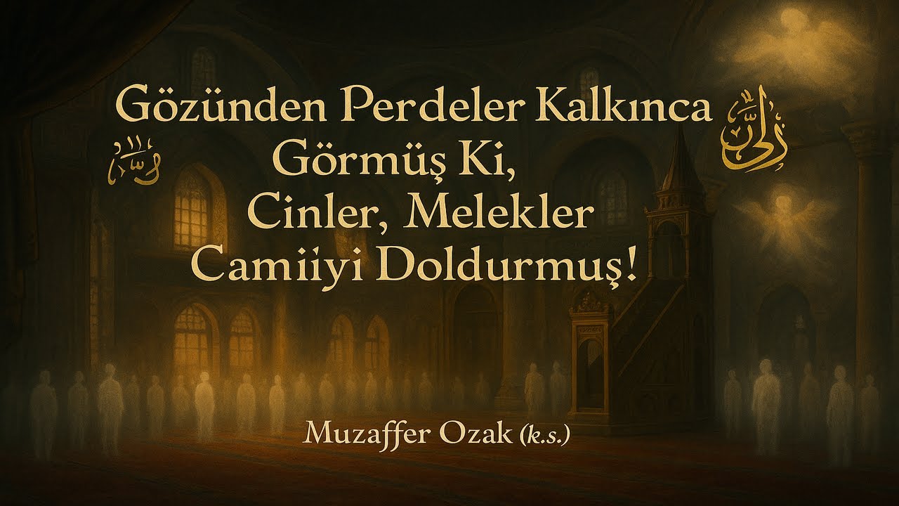Gözünden Perdeler Kalkınca Görmüş, Cinler, Melekler Camiiyi Doldurmuş! (Muzaffer Ozak (k.s.))
