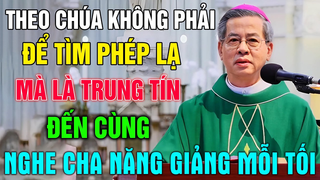 Theo Chúa Không Phải Để Tìm PHÉP LẠ Mà Là Sự Trung Tín Đến Cùng - Bài Giảng Ý Nghĩa Của Cha Năng