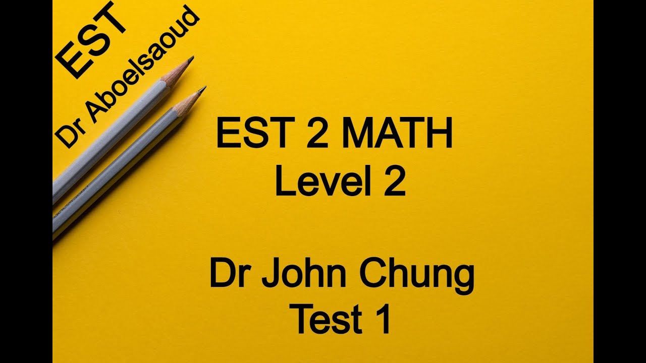 EST 2 MATH Level 2 | Dr John Chung | Test 1