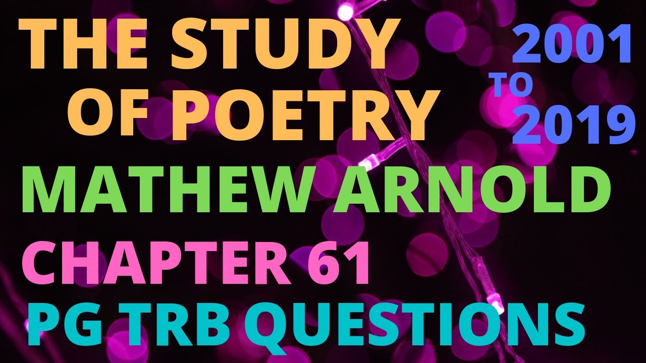 Mathew Arnold's The Study of Poetry/2001 to 2019/trb/solved questions