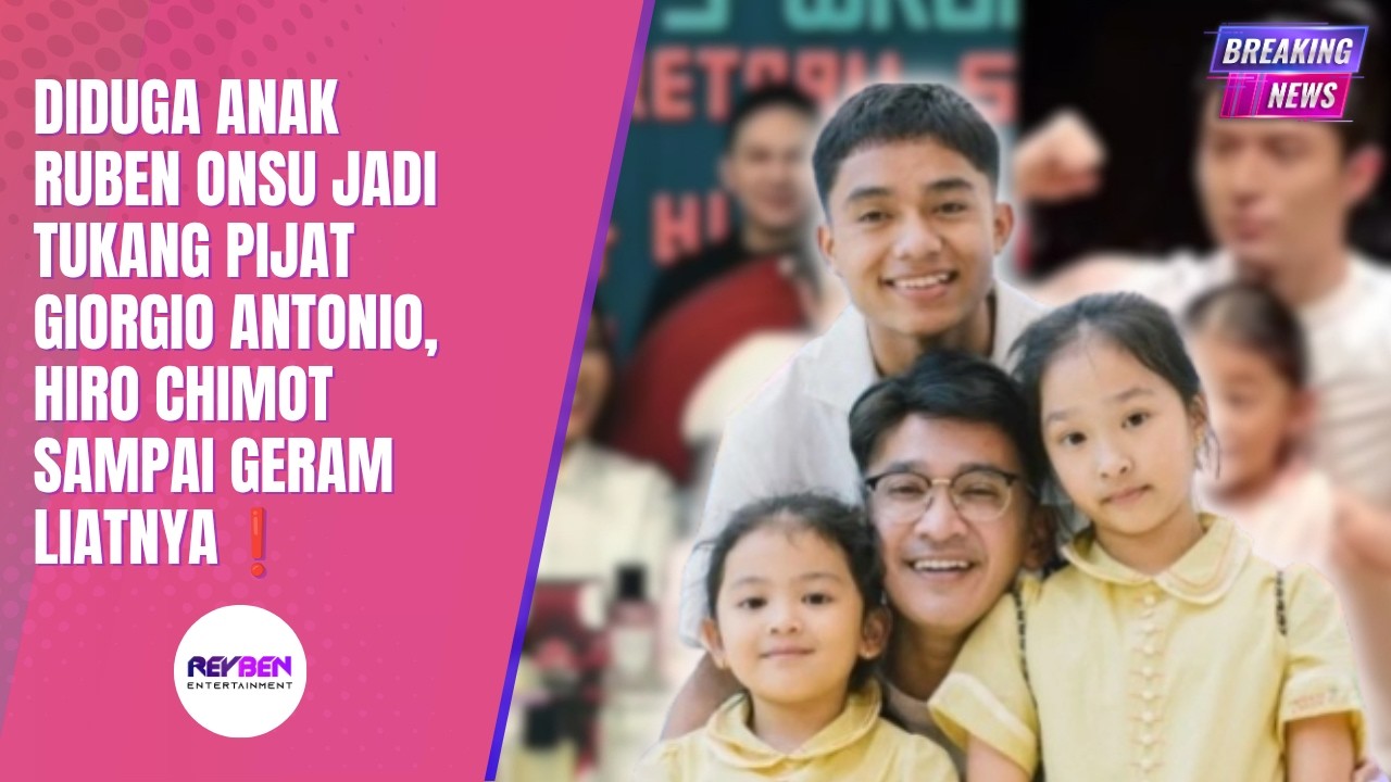 DIDUGA ANAK RUBEN ONSU JADI TUKANG PIJAT GIORGIO ANTONIO, HIRO CHIMOT SAMPAI GERAM LIATNYA❗️