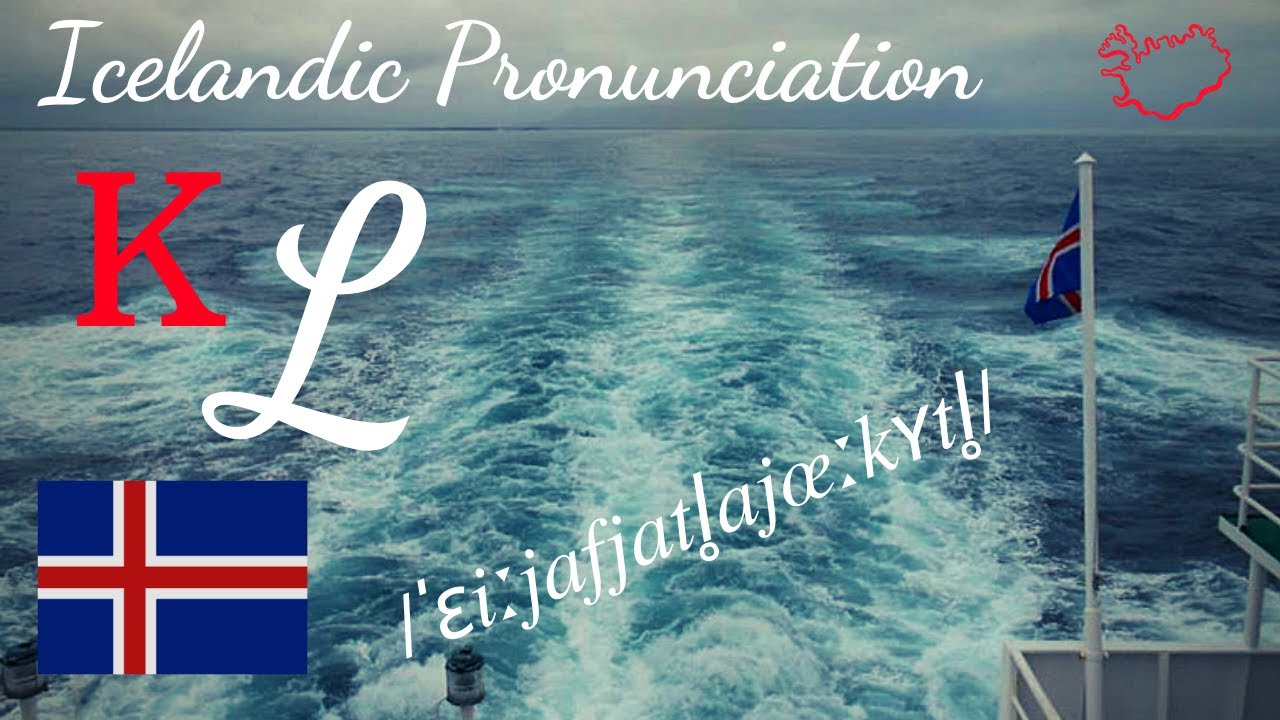 Icelandic Pronunciation: K, L