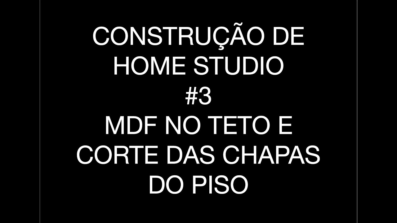Construção do Estudio #3   Teto de MDF e Corte das Chapas do Piso