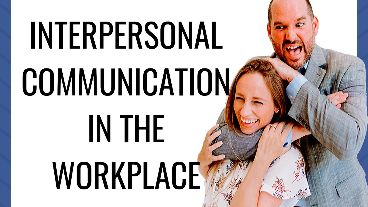 Interpersonal Communication In The Workplace