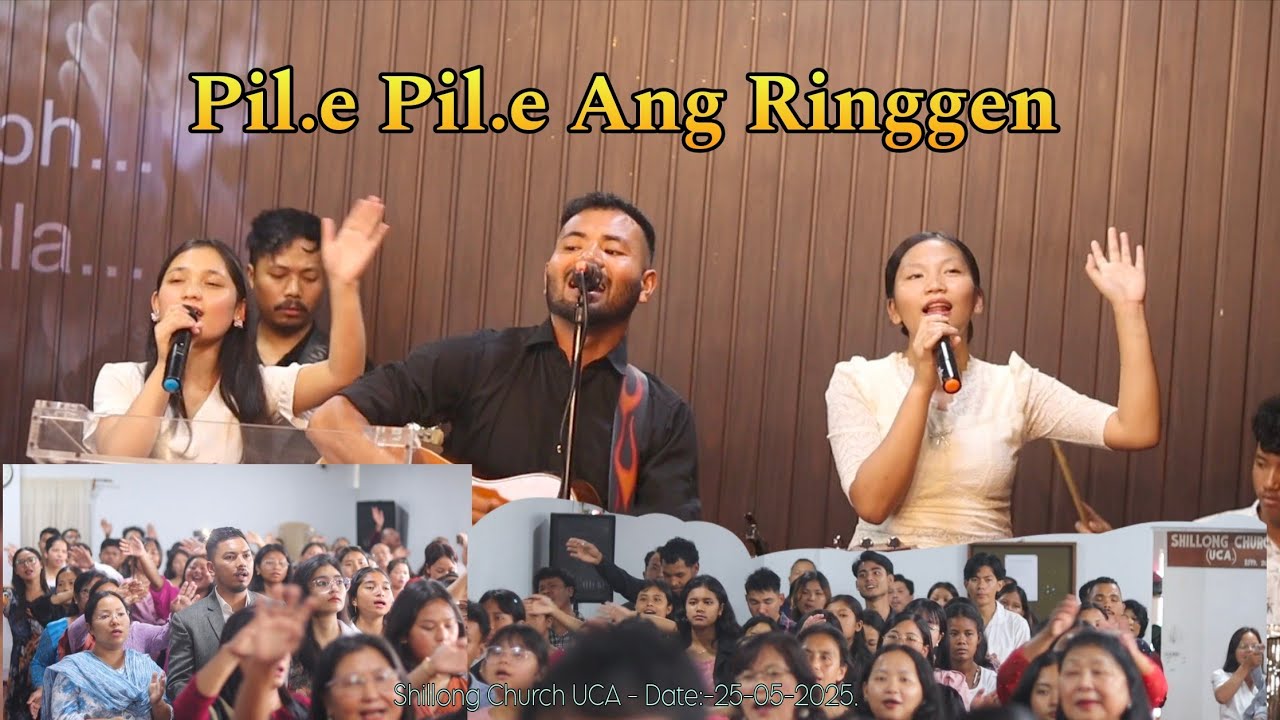 Pil.e Pil.e Ang Ringgen ( Lyrics ) Shillong Church UCA - Date:-25-05-2025.