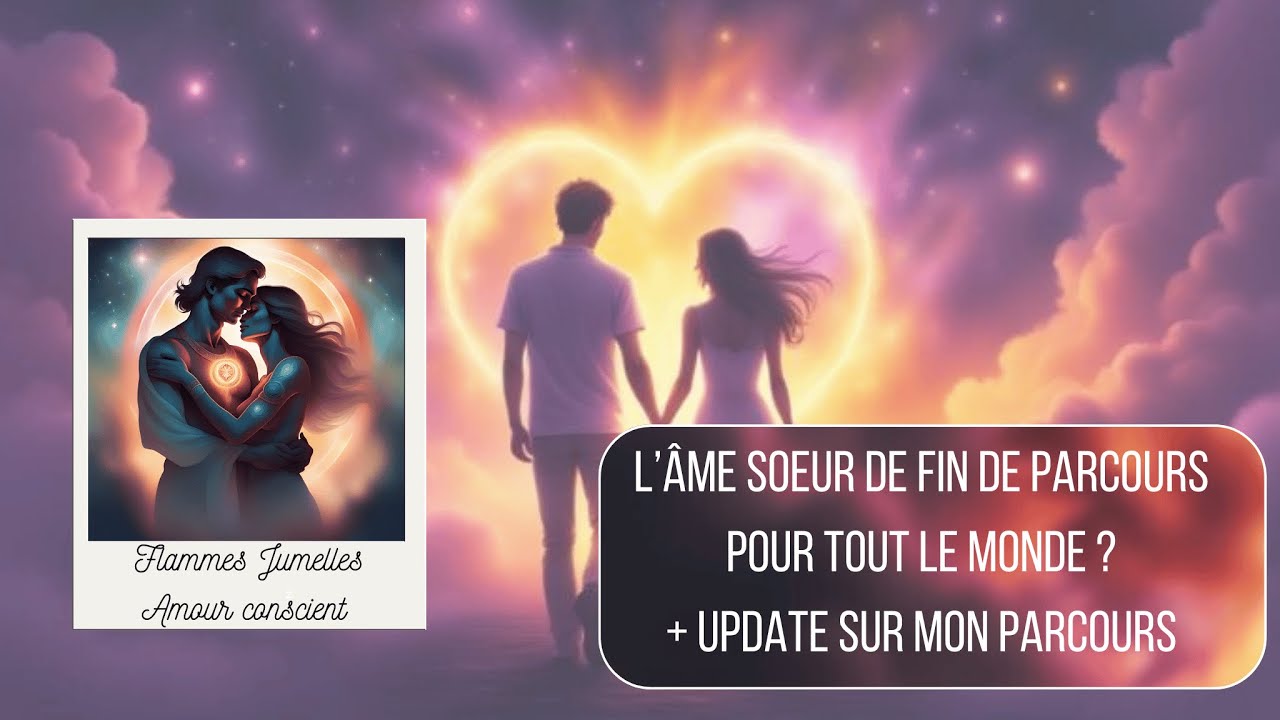 La rencontre de l'âme sœur de fin de parcours de flammes jumelles (+ update sur mon parcours)