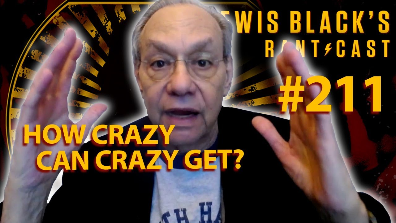 How Crazy Can Crazy Get? | Lewis Black's Rantcast #211