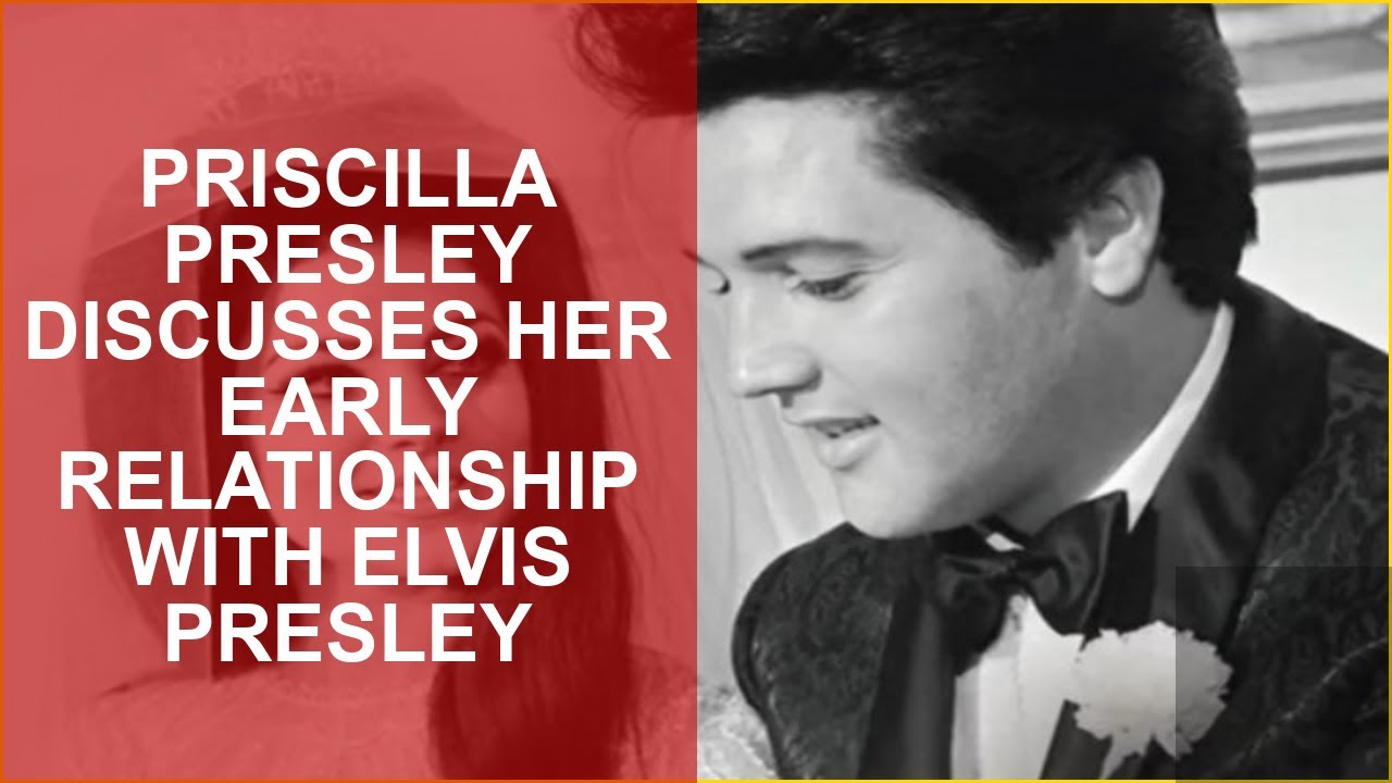PRISCILLA PRESLEY DISCUSSES HER EARLY RELATIONSHIP WITH ELVIS PRESLEY