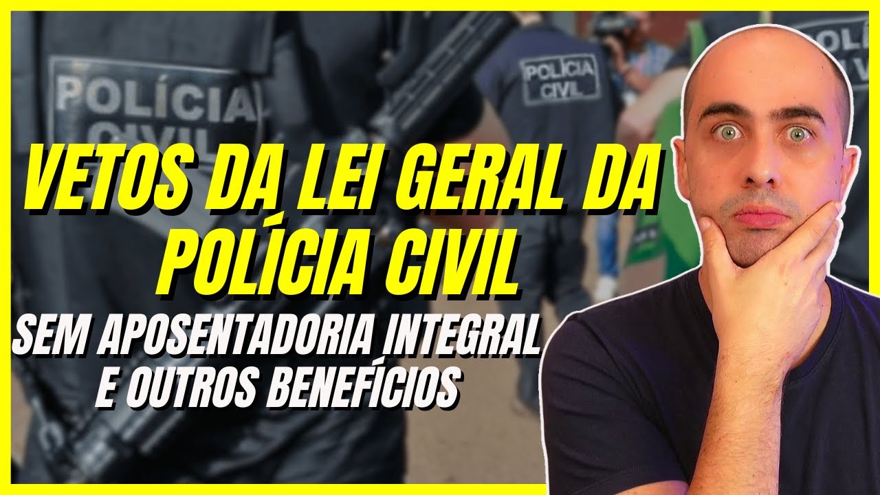 Lei Orgânica das Polícias Civis: análise dos principais vetos!
