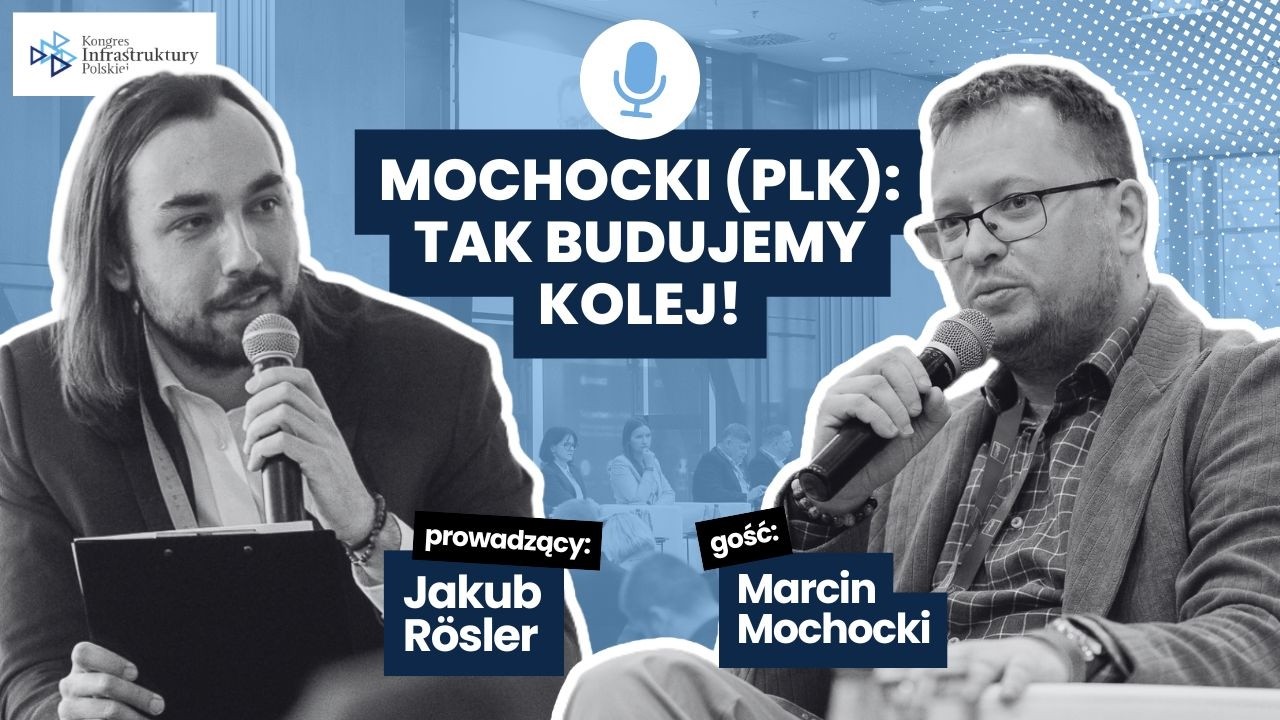 Mochocki (PLK): Lokomotywa inwestycyjna PLK nie zwalnia. Priorytetem Warszawa, Ł&oacute;dź i nowe projekty