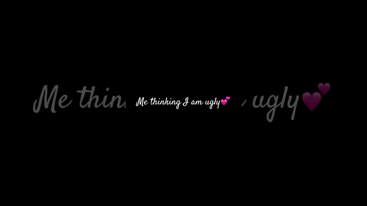 No I am not ugly, right✅ 