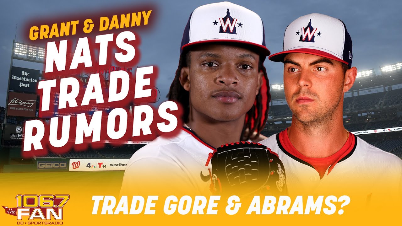 Will The Nationals Trade MacKenzie Gore AND CJ Abrams? | Grant & Danny