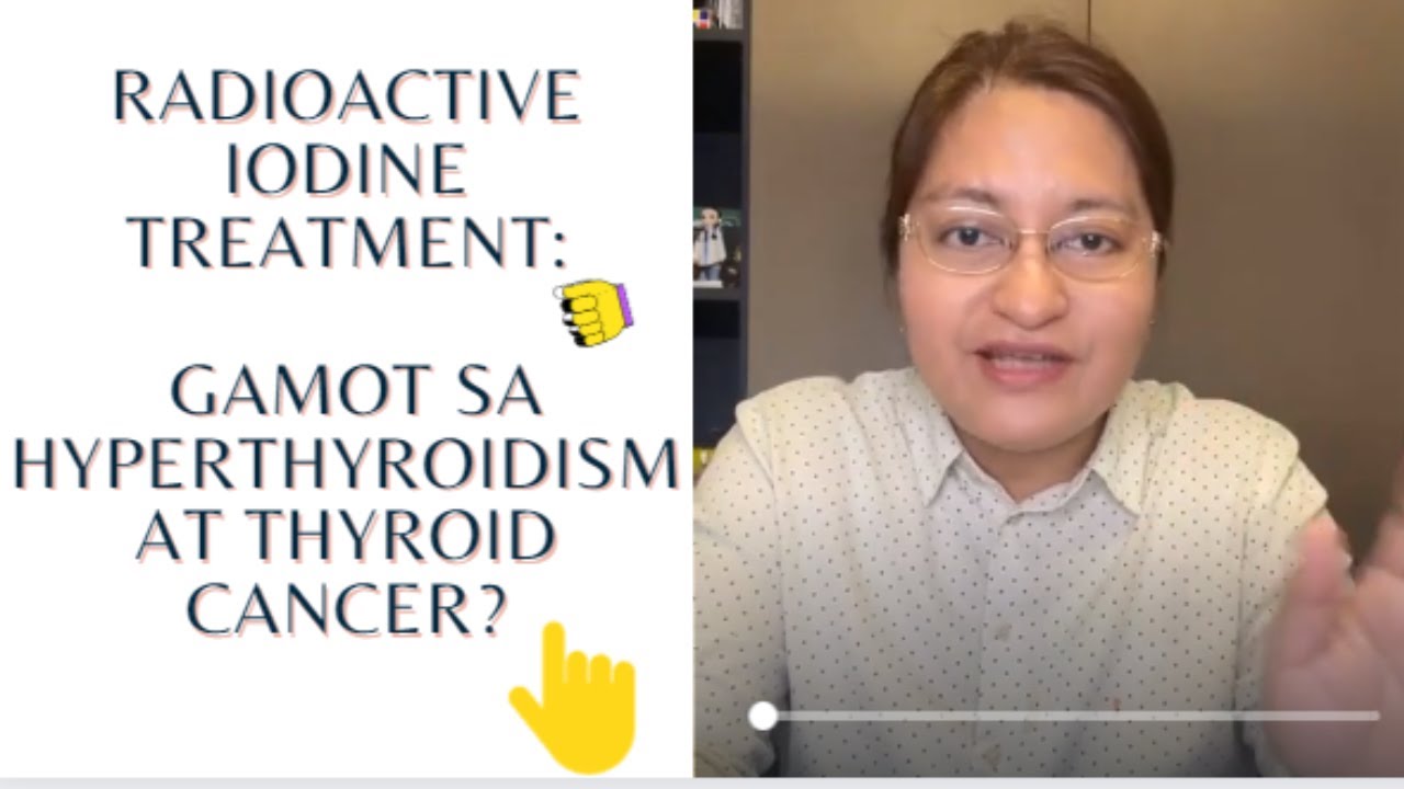 RADIOACTIVE IODINE TREATMENT: GAMOT SA HYPERTHYROIDISM AT THYROID CANCER😀 Ano ito?
