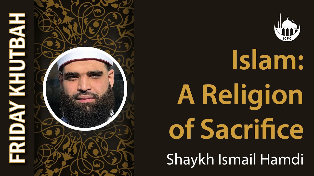 Islam: A Religion of Sacrifice | Khutbah By Sh. Ismail Hamdi | 2/6/2026