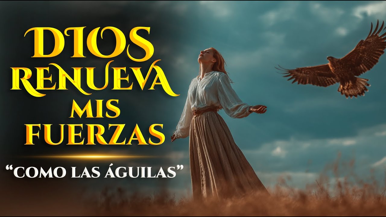 Renovarán sus Fuerzas | Como las Águilas | Inspirada en Isaías 40:31 | Música Cristiana