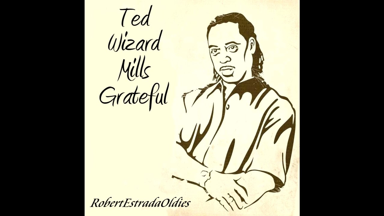 Ted Wizard Mills Grateful