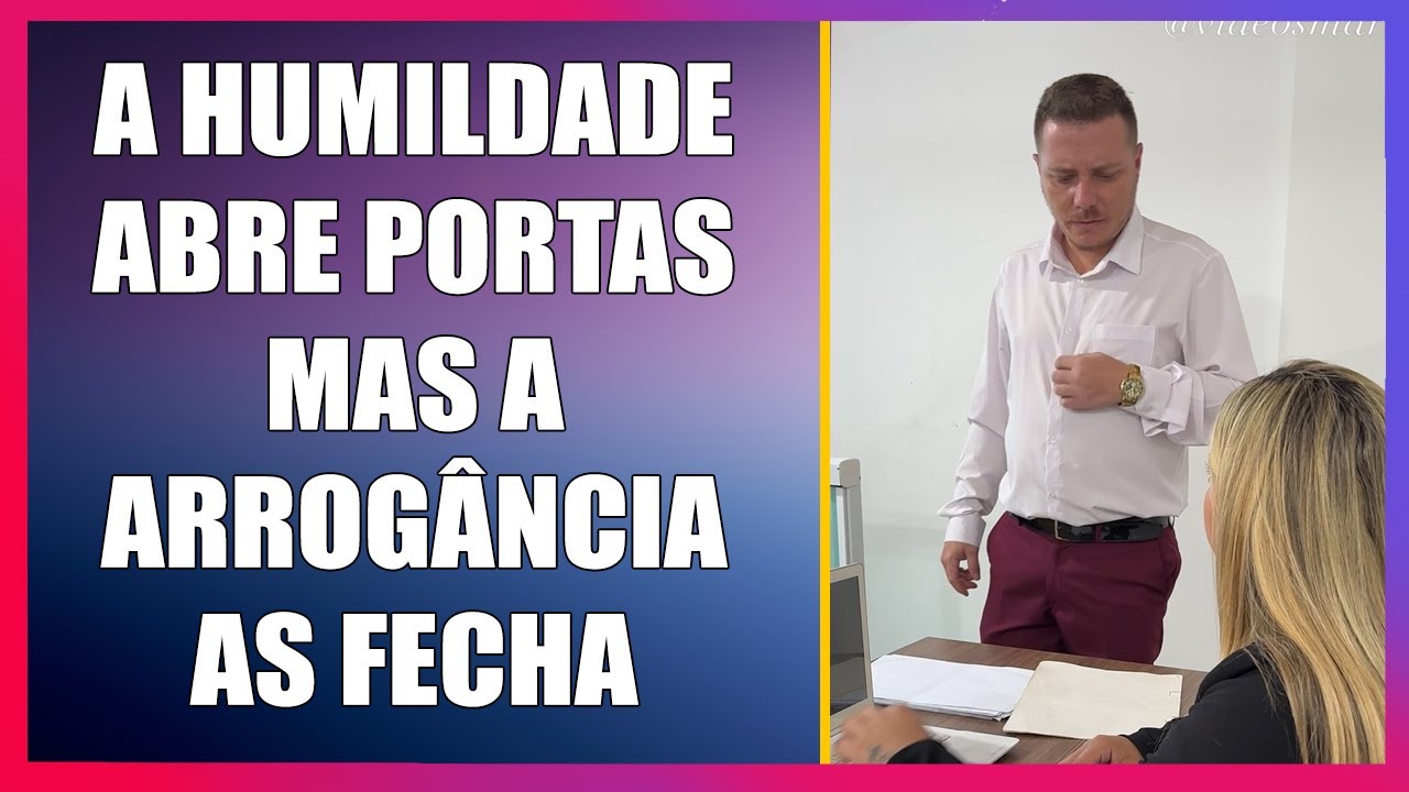 A humildade abre portas mas a arrogância as fecha.