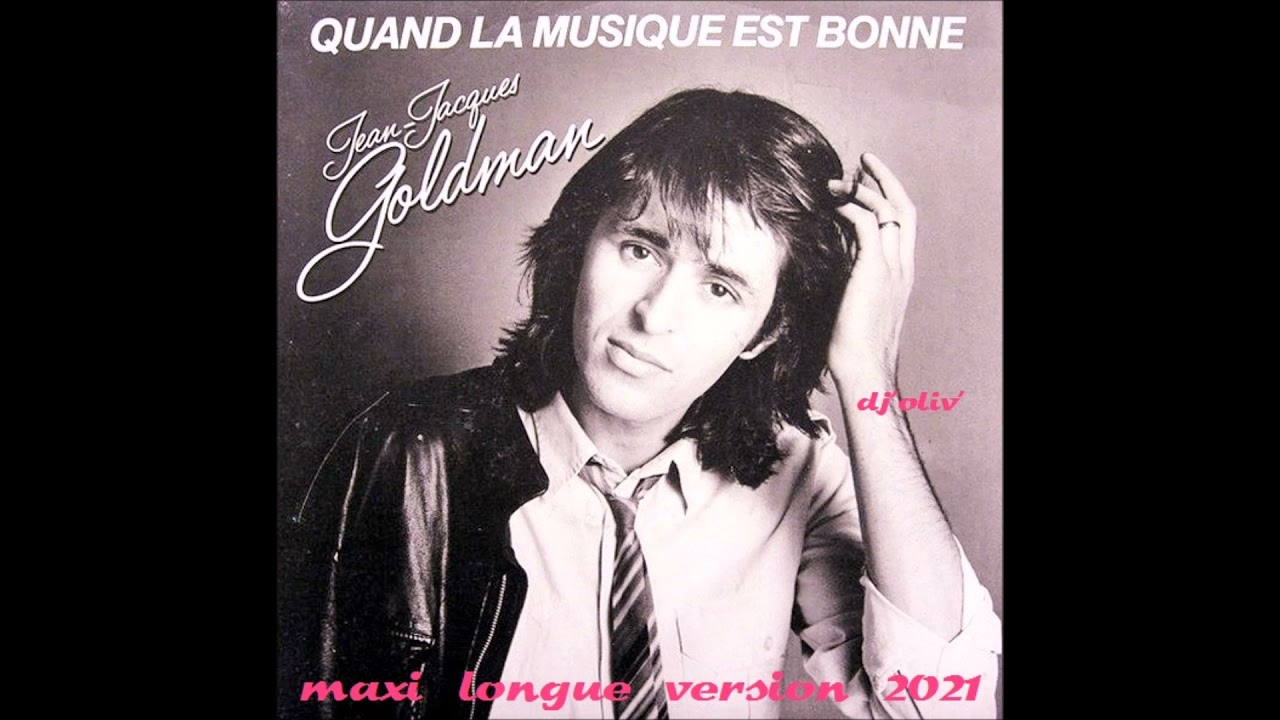 Jean Jacques Goldman   Quand la musique est bonne   Maxi Longue Version 2021  Dj' Oliv'