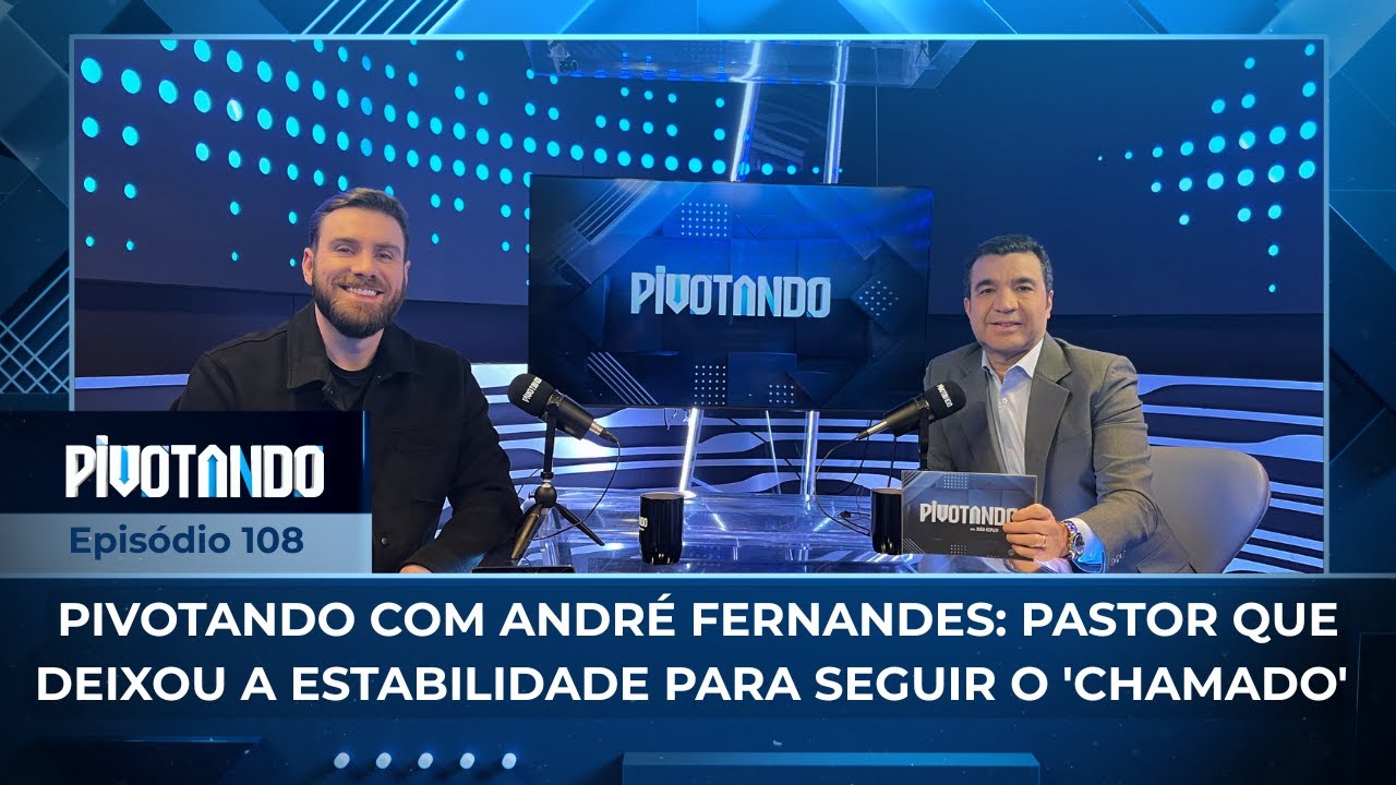 Pivotando com André Fernandes: pastor que deixou a estabilidade para seguir o 'chamado' | #108