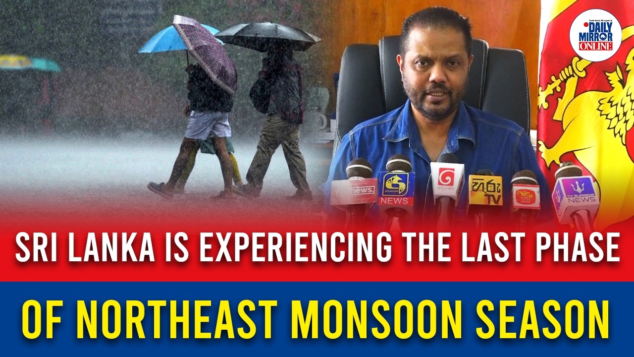 Sri Lanka is experiencing the last phase of Northeast monsoon season