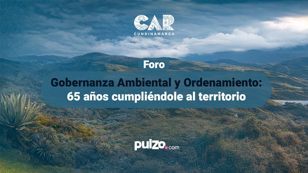 EN VIVO: Gobernanza Ambiental y Ordenamiento: 65 años cumpliéndole al territorio | Pulzo