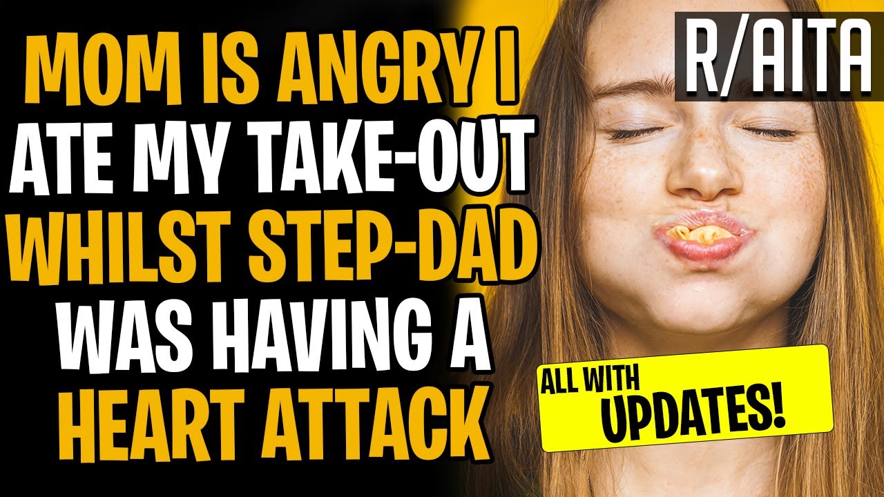 My Mom Is Angry, I Ate Take-Out Whilst My Step-Dad Had A Heart Attack