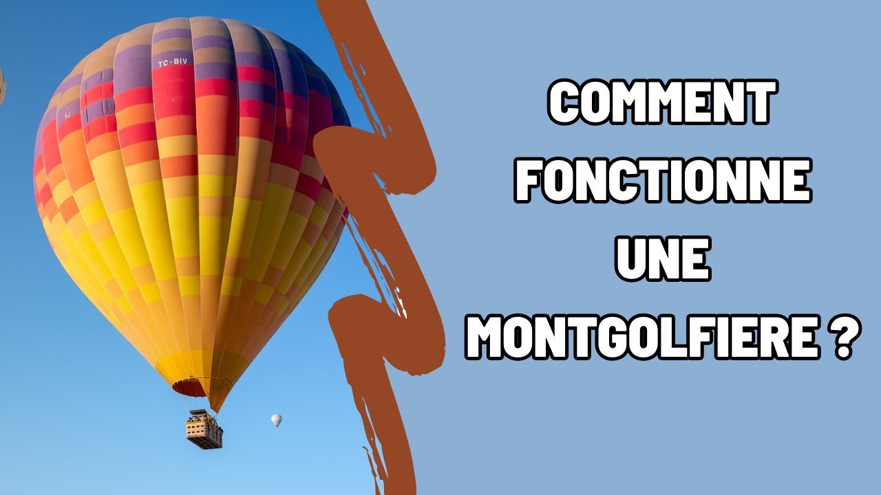 Comment fonctionne une montgolfi&egrave;re ? Tutoriel simple en 2 minutes !