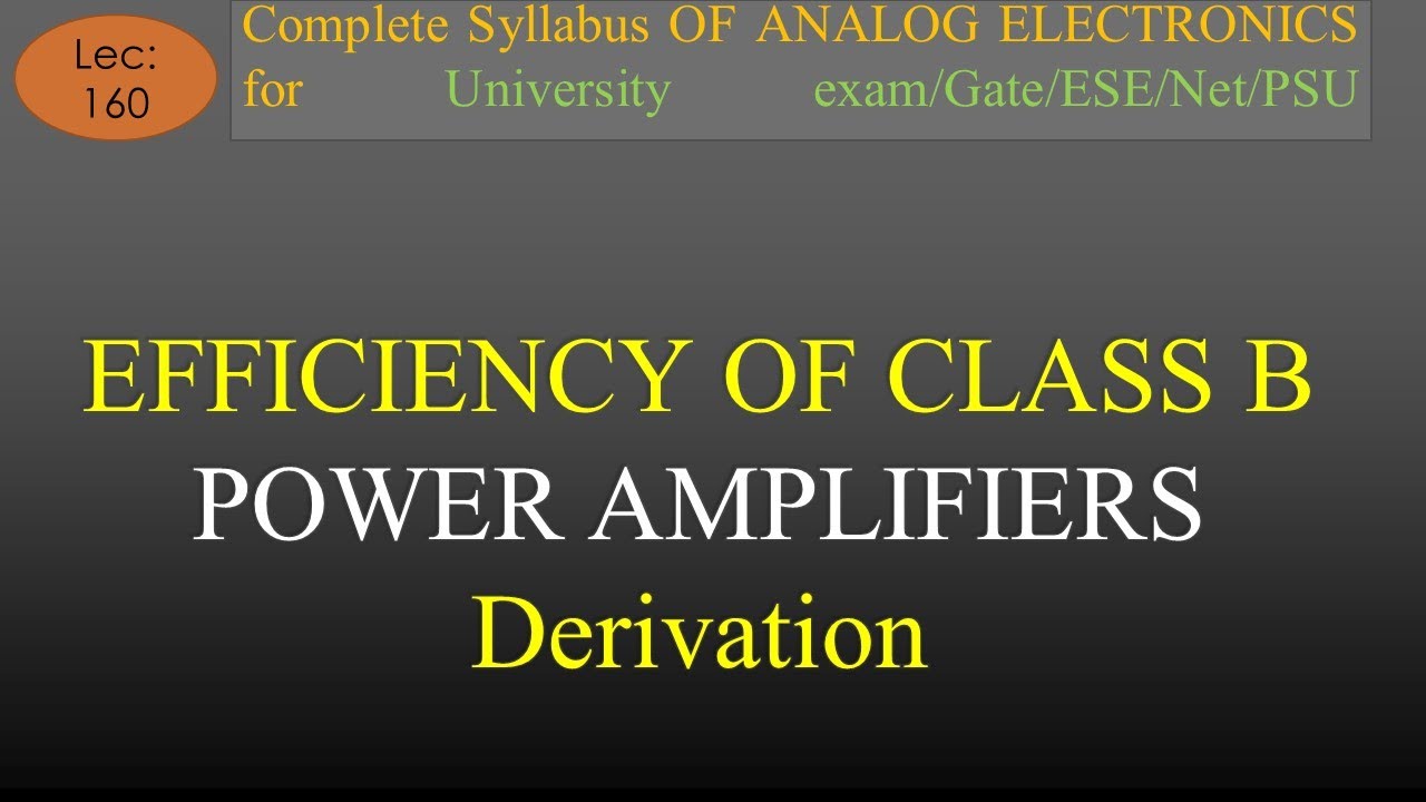 Lec-160 Efficiency of Class B Power Amplifier-Derivation | A E | R K Classes | Hindi |