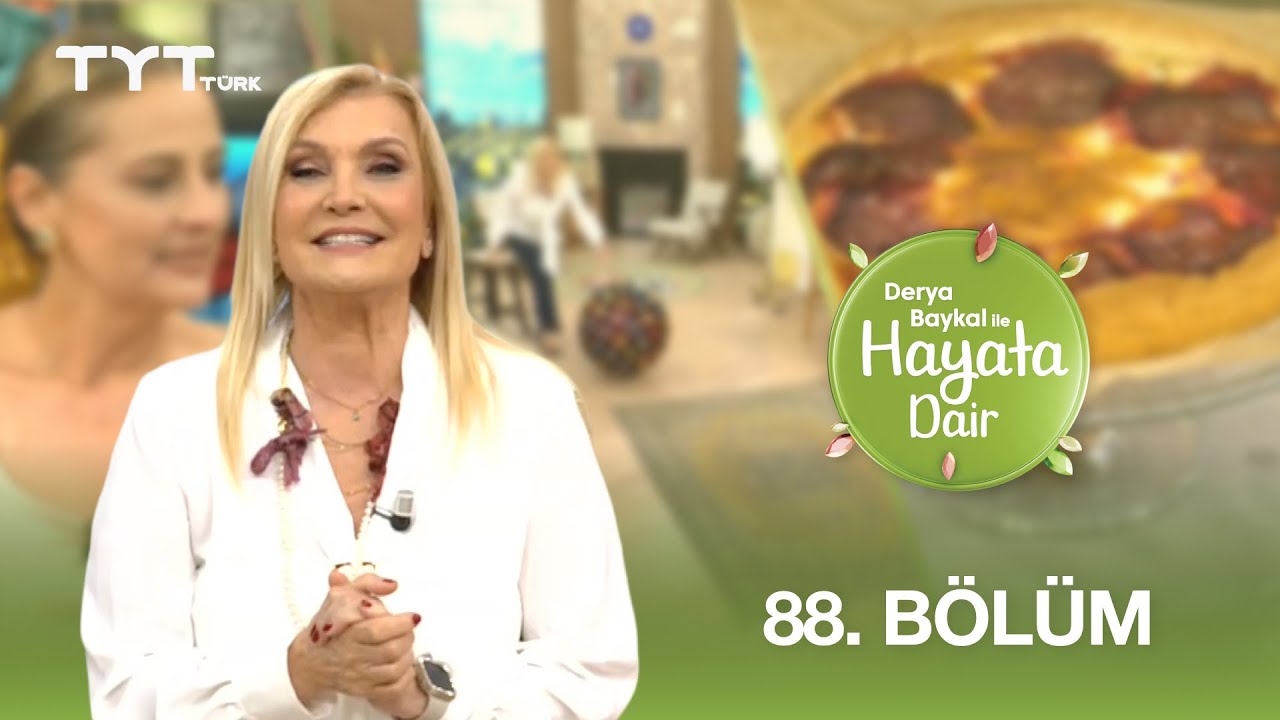 Derya Baykal ile Hayata Dair | 88. Bölüm (16 Temmuz 2025)