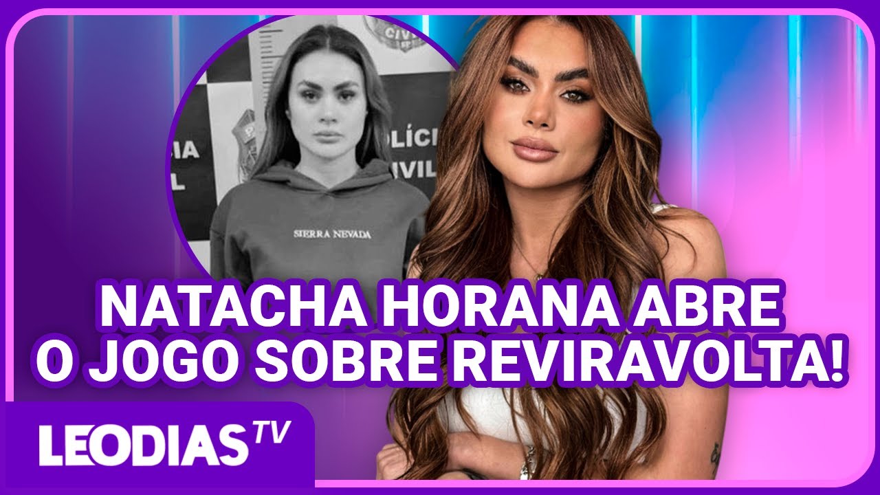 NATACHA HORANA ABRE O JOGO SOBRE A PRIS&Atilde;O E O NOVO POSTO DE MUSA