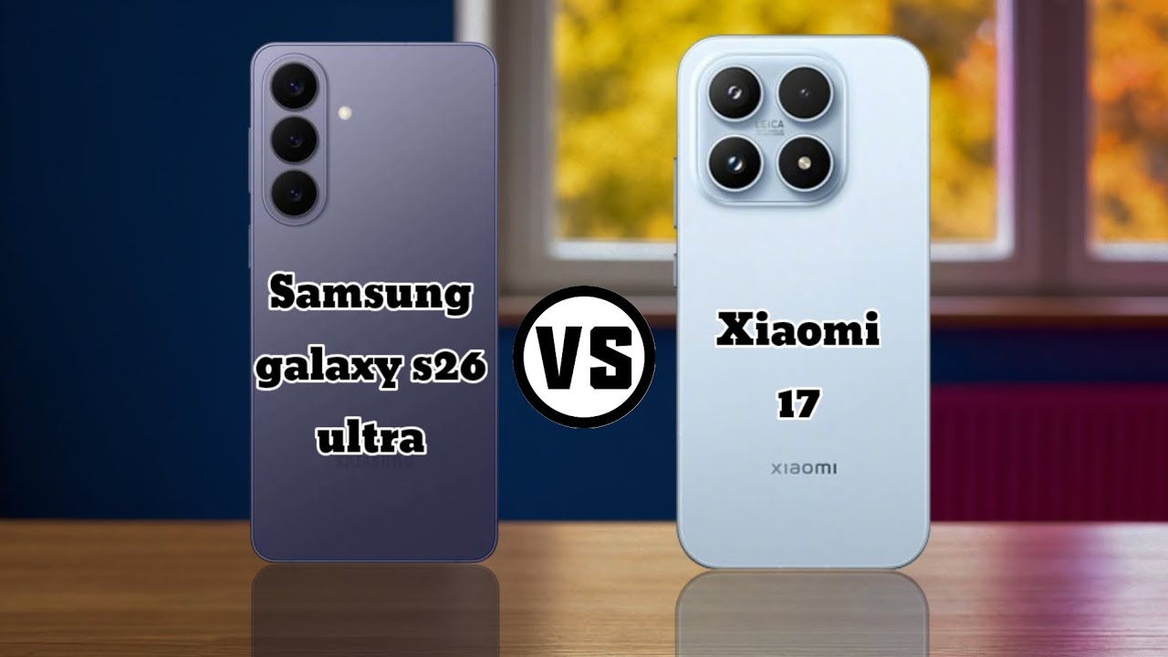 Samsung Galaxy S26 Ultra vs Xiaomi 17 Ultra: The Ultimate 2026 Flagship Battle!