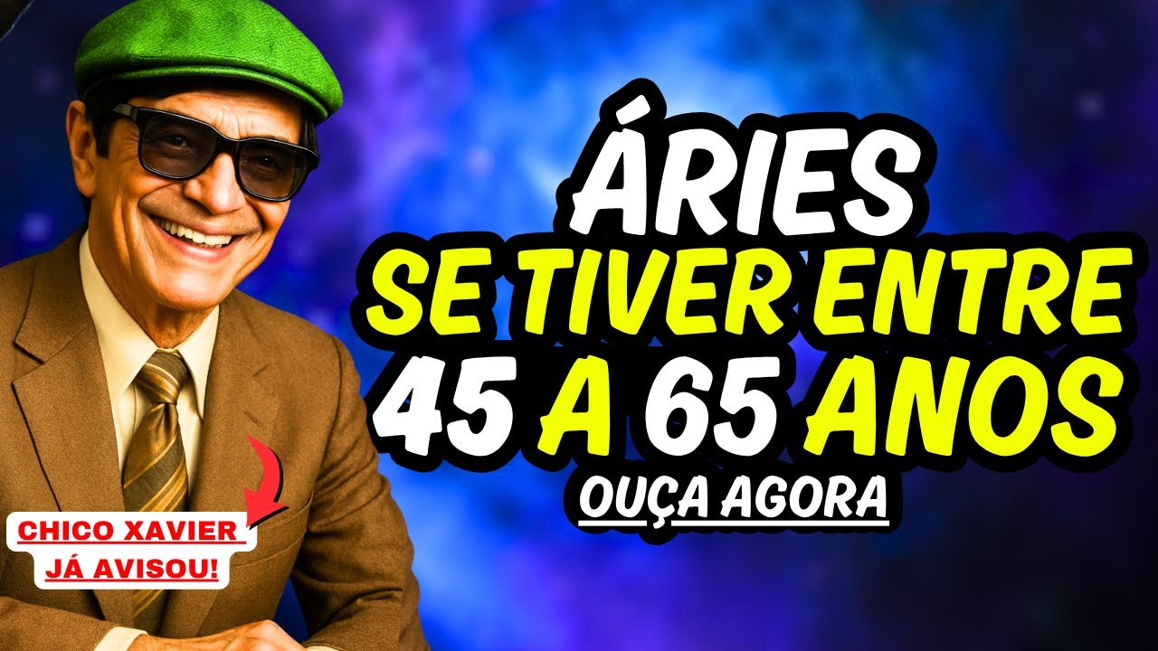 ÁRIES♈ ASSISTA se tiver de 45 a 65 ANOS de IDADE #aries #chicoxavier #signos #arianos