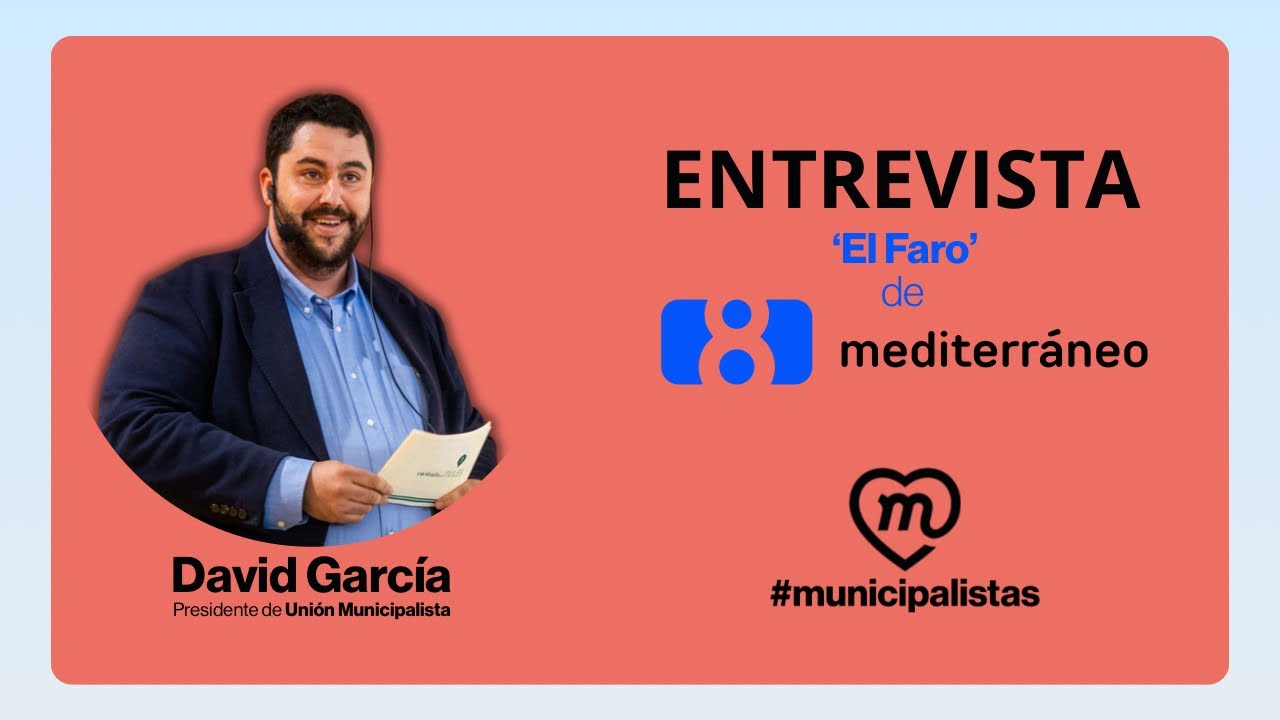 &iquest;Por qu&eacute; hace falta Uni&oacute;n Municipalista? David Garc&iacute;a lo explica en 8 Mediterr&aacute;neo
