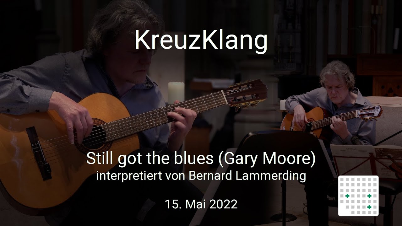 KreuzKlang 2022-05-15: Still got the blues (Gary Moore) interpretiert von Bernard Lammerding