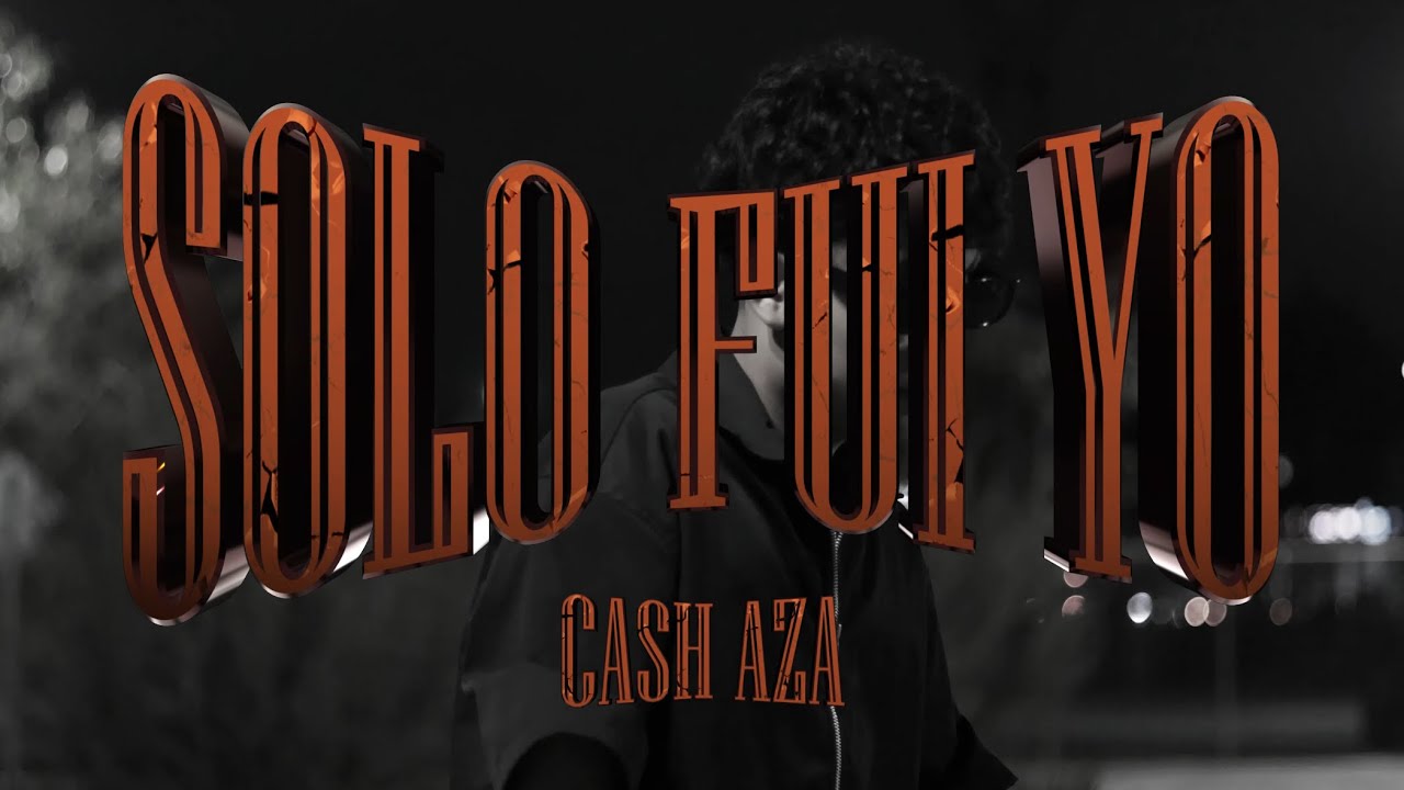 Cash Aza - Solo Fui Yo (Video Oficial)