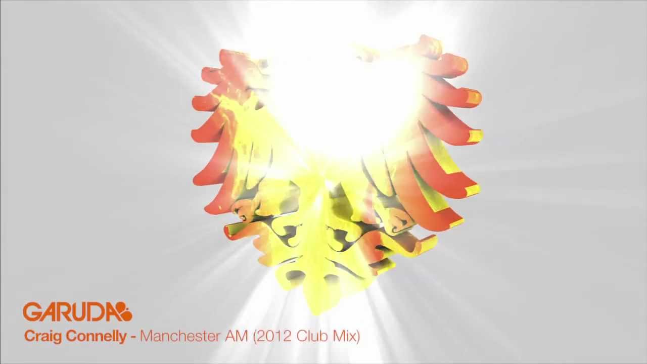 Craig Connelly - Manchester AM (2012 Club Mix) [Garuda]