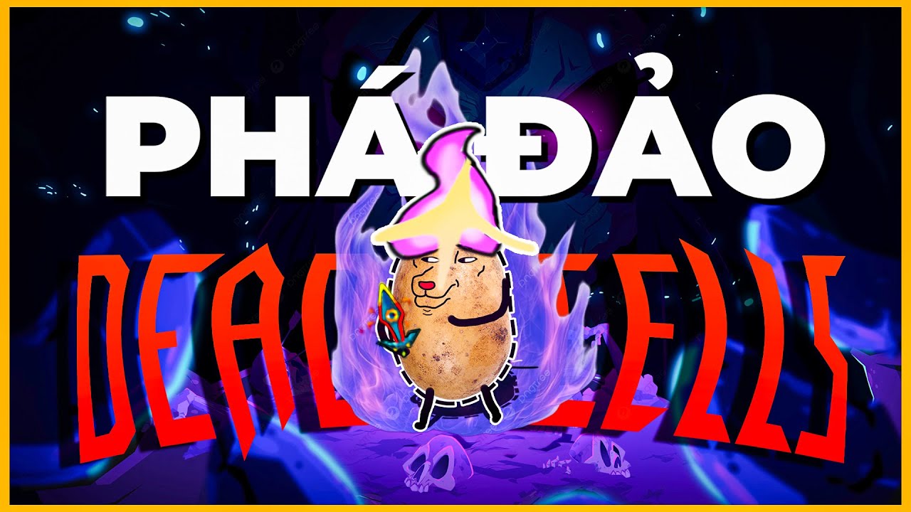 Tôi Đã PHÁ ĐẢO Dead Cells | Khoai Tây