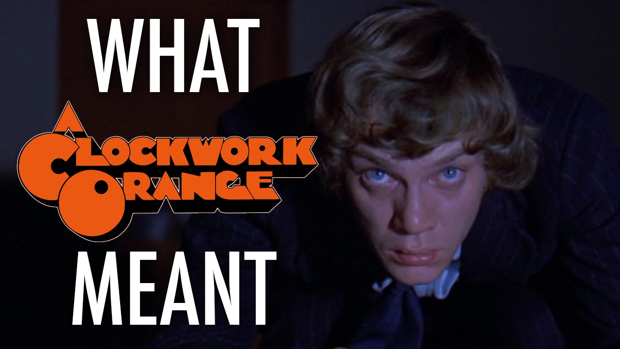 A Clockwork Orange - What it all Meant