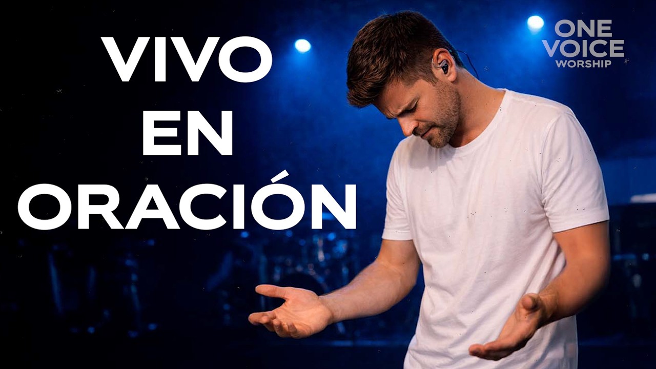 VIVO EN ORACIÓN | ONE VOICE WORSHIP | ADORACIÓN CRISTIANA