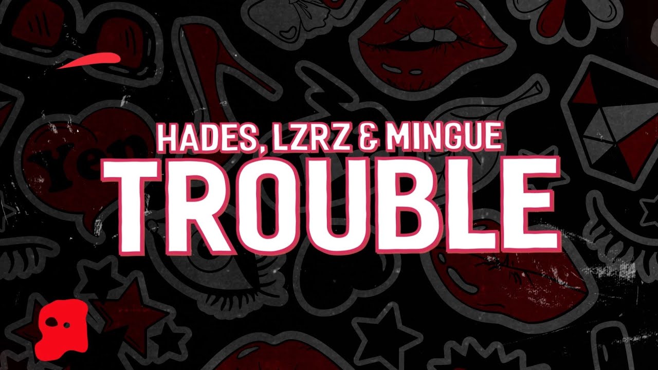 HADES, LZRZ & Mingue - Trouble (Lyrics)
