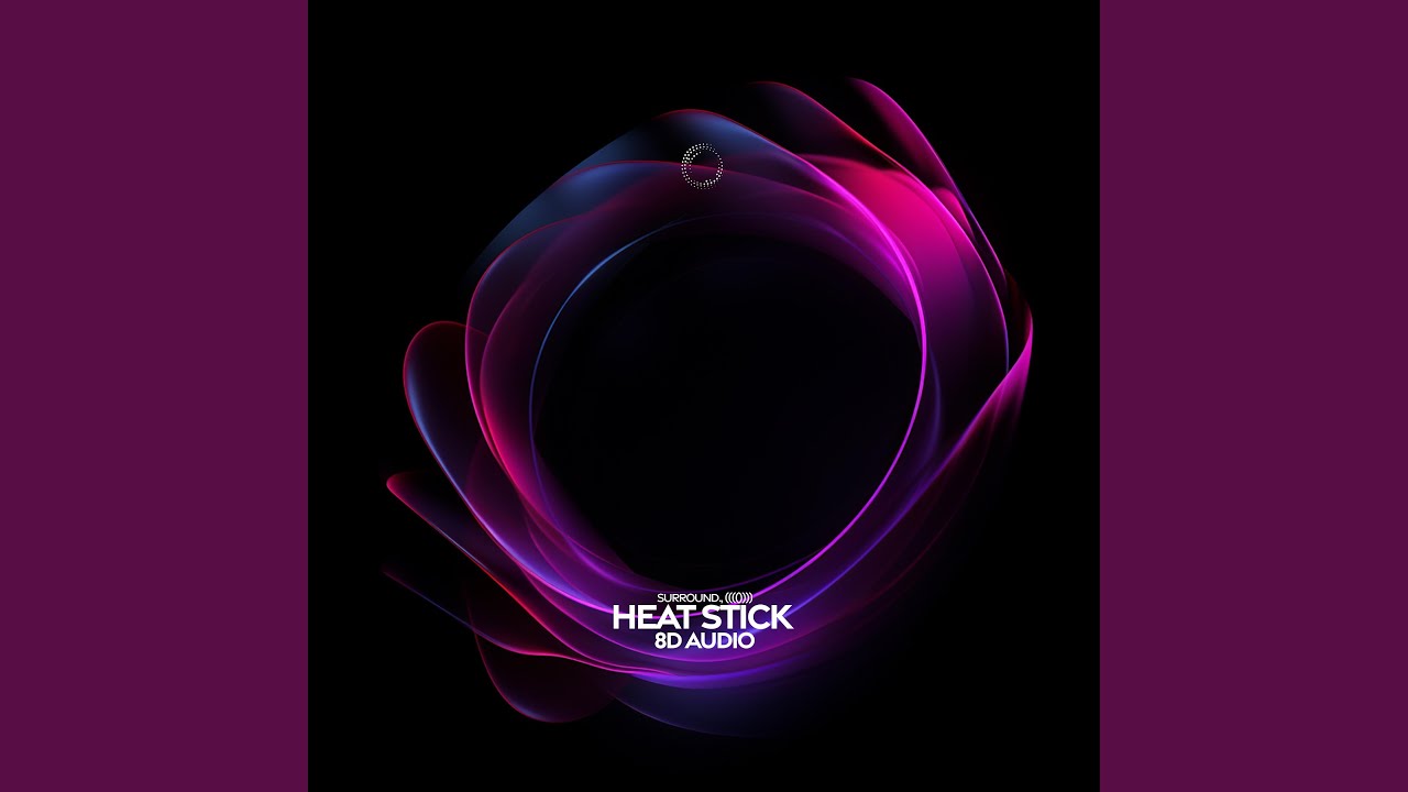 heat stick (8d audio)