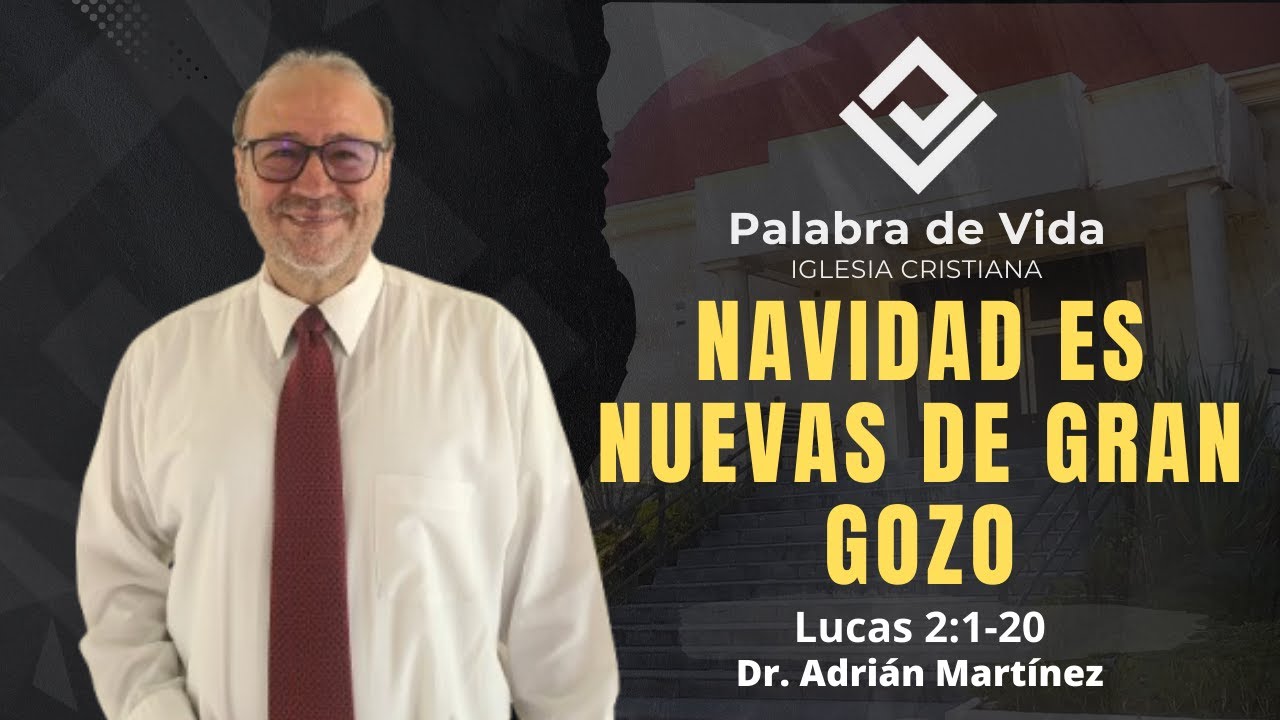 NAVIDAD ES NUEVAS DE GRAN GOZO (Luis 2:1-20) Dr. Adrián Martínez