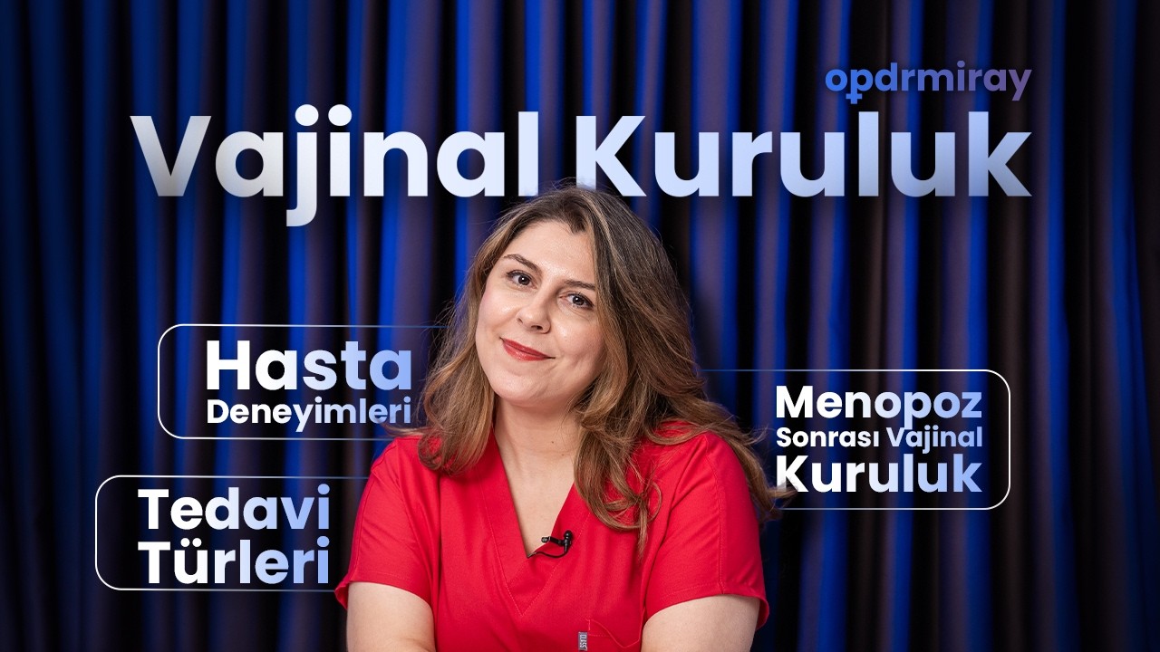 Menopozda Vajinal Kuruluk Neden Olur? Gerçek Hasta Deneyimleriyle Anlatıyoruz