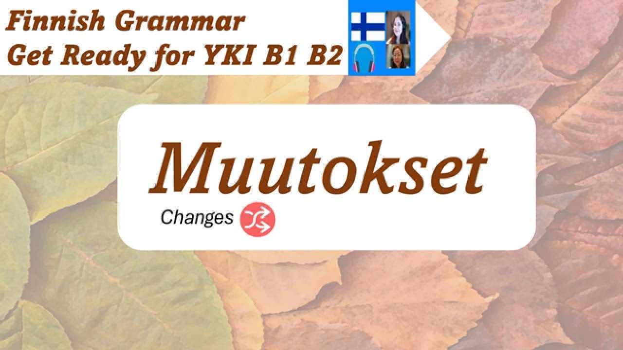 Finnish Grammar YKI B1 B2 | Muutokset | Get ready for YKI test B1 B2